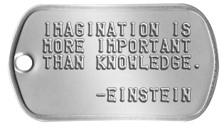 1 Happy Thought Dogtags IMAGINATION IS MORE IMPORTANT THAN KNOWLEDGE.       -EINSTEIN