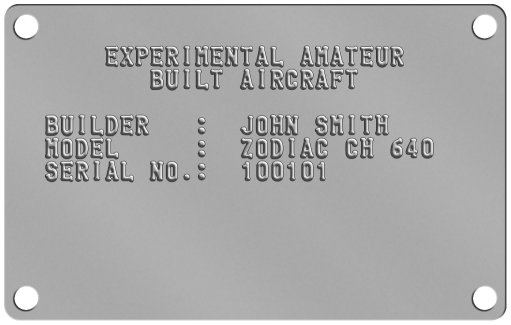 Experimental Amateur Aircraft Data Plate      EXPERIMENTAL AMATEUR         BUILT AIRCRAFT   BUILDER   : JOHN SMITH  MODEL     : ZODIAC CH 640
