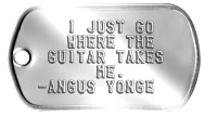Angus Young Quote Guitar Dog Tags - I JUST GO WHERE THE GUITAR TAKES ME. -ANGUS YONGE   