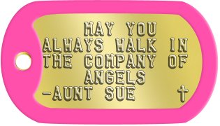 Baptism Dog Tags     MAY YOU ALWAYS WALK IN THE COMPANY OF     ANGELS -AUNT SUE    t