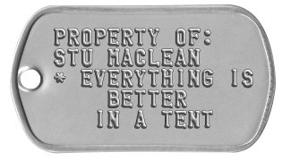 Camping Gear Dog Tags PROPERTY OF: STU MACLEAN * EVERYTHING IS     BETTER    IN A TENT