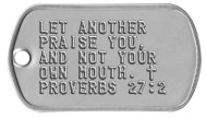 Let another praise you, and not your own mouth Bible Verse Dog Tags - LET ANOTHER PRAISE YOU, AND NOT YOUR OWN MOUTH. ✝ PROVERBS 27:2   
