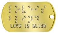 Love is Blind Braille Statement Dog Tags - ⠇⠕⠧⠑⠊⠎ ⠃⠇⠊⠝⠙ LOVE IS BLIND     