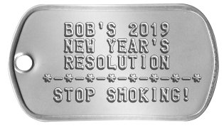New Year’s Resolution Dog Tags   BOB'S 2019   NEW YEAR'S   RESOLUTION *-*-*-*-*-*-*-*  STOP SMOKING!