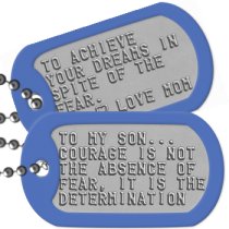 Proud of My Son Dog Tags - TO MY SON... COURAGE IS NOT THE ABSENCE OF FEAR, IT IS THE DETERMINATION   