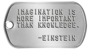 Favorite Quote Dogtags IMAGINATION IS MORE IMPORTANT THAN KNOWLEDGE.       -EINSTEIN