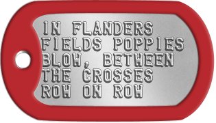 Remembrance Day Dog Tags IN FLANDERS FIELDS POPPIES BLOW, BETWEEN THE CROSSES ROW ON ROW