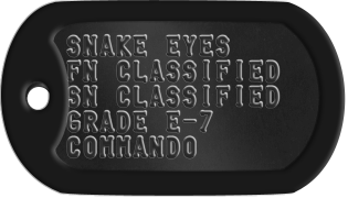 Snake Eyes Dogtags SNAKE EYES FN CLASSIFIED SN CLASSIFIED GRADE E-7 COMMANDO