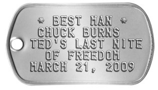 Stag Night Dog Tags  * BEST MAN *  CHUCK BURNS TED'S LAST NITE   OF FREEDOM MARCH 21, 2009