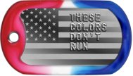 These Colors Dont Run Libertarian Dog Tags - THESE COLORS DON'T RUN    