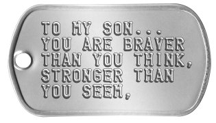 Proud of My Son Dog Tags TO MY SON... YOU ARE BRAVER THAN YOU THINK, STRONGER THAN YOU SEEM,