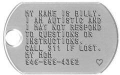 Autistic Instructions Dogtags Jumbo Medical Instructions Tag - MY NAME IS BILLY. I AM AUTISTIC AND I MAY NOT RESPOND TO QUESTIONS OR INSTRUCTIONS. CALL 911 IF LOST. MY MOM 546-555-4352    ♥