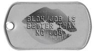 Blow job is better than no job Flirty Dog Tags -  BLOW JOB IS BETTER THAN NO JOB    