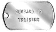 Husband in Training Boyfriend Dog Tags -  HUSBAND IN  TRAINING    