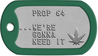 Marijuana Activist Dog Tags    PROP 64  ...WE'RE    GONNA    NEED IT