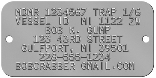 MDMR (Mississippi) Crab Trap ID Tags MDMR 1234567 TRAP 1/6 VESSEL ID  MI 1122 ZW      BOB K. GUMP    123 43RD STREET  GULFPORT, MI 39501