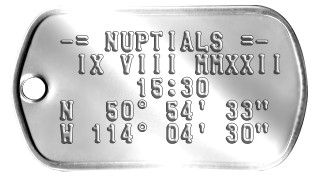 Wedding Date Dog Tags -= NUPTIALS =-  IX VIII MMXXII      15:30 N  50° 54' 33" W 114° 04' 30"