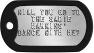 Proposal Dog Tags - WILL YOU GO TO THE SADIE HAWKINS' DANCE WITH ME?    