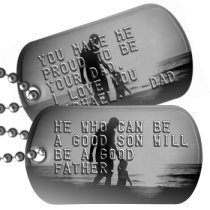 Proud of My Son Dog Tags - HE WHO CAN BE A GOOD SON WILL BE A GOOD FATHER.    