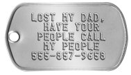Runaway Dog Tag - LOST MY DAD, HAVE YOUR PEOPLE CALL MY PEOPLE 555-857-9658   