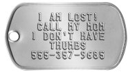 Runaway Dog Tag - I AM LOST! CALL MY MOM I DON'T HAVE THUMBS 555-357-9685   