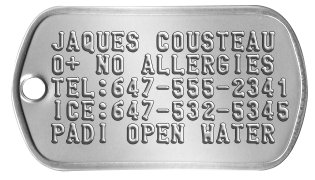 Scuba Gear Dog Tags JAQUES COUSTEAU O+ NO ALLERGIES TEL:647-555-2341 ICE:647-532-5345 PADI OPEN WATER