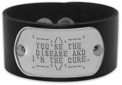 Steel Tag on Leather Cuff Mens Wrist Cuff - '---./\.---' YOU'RE THE DISEASE AND I'M THE CURE. .---'\/'---.   