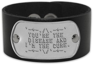 Mens Wrist Cuff  '-+-./\.-+-'   YOU'RE THE   DISEASE AND  I'M THE CURE.  .-+-'\/'-+-.
