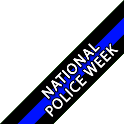 National Police Week - Recognizing those who have lost their lives in the line of duty